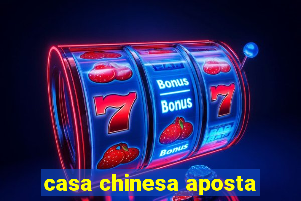 casa chinesa aposta